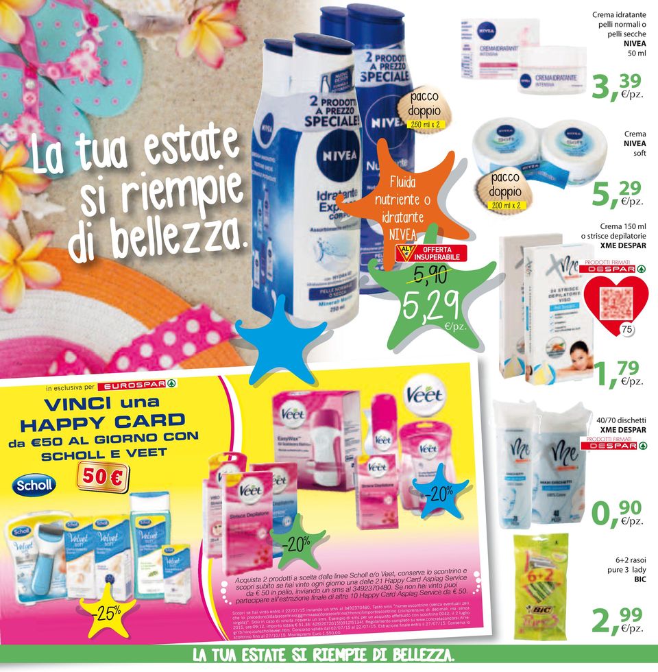 esclusiva per VINCI una HPPY CRD da 50 L GIORNO CON SCHOLL E VEET 50-25 -20-20 cquista 2 prodotti a scelta delle linee Scholl e/o Veet, conserva lo scontrino e scopri subito se hai vinto ogni giorno