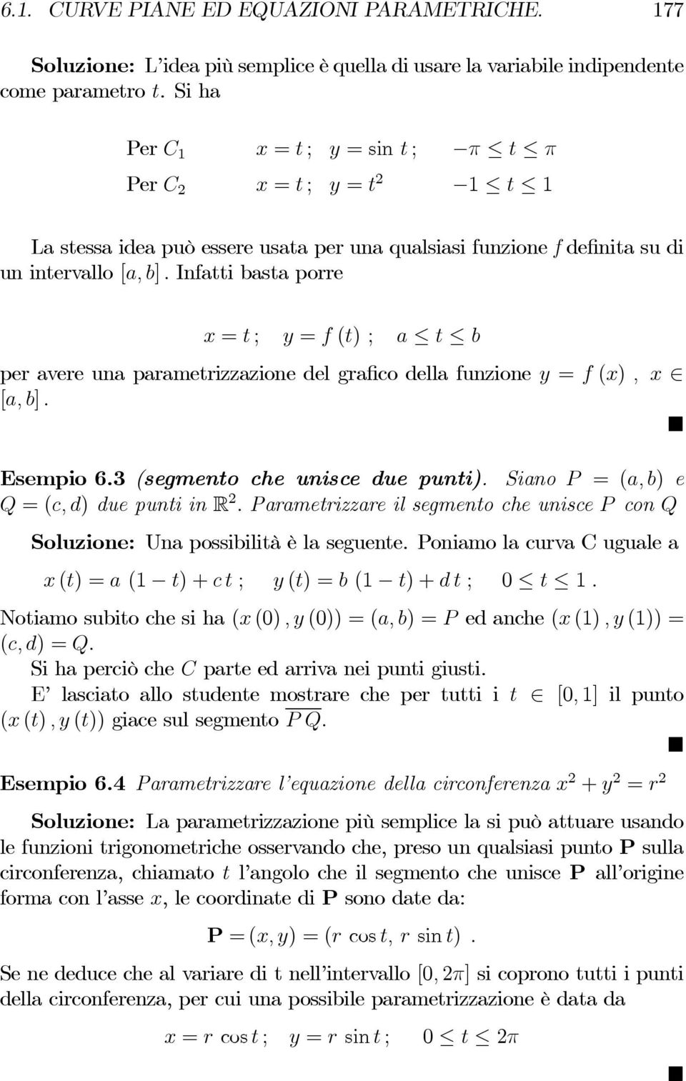 Infatti basta porre x = t ; y = f (t) ; a t b per avere una parametrizzazione del grafico della funzione y = f (x), x [a, b]. Esempio 6.3 (segmento che unisce due punti).