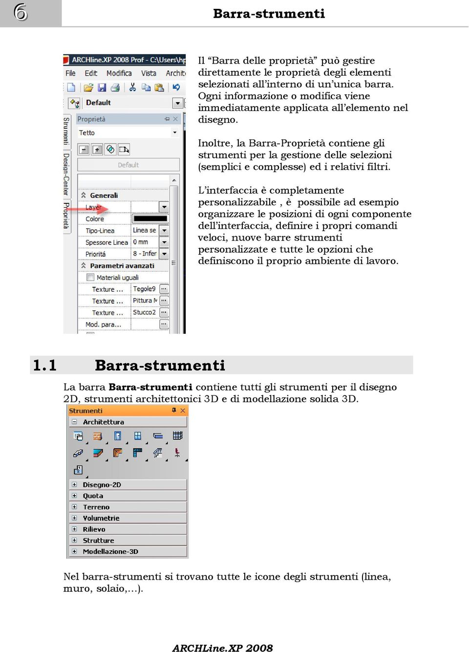 Inoltre, la Barra-Proprietà contiene gli strumenti per la gestione delle selezioni (semplici e complesse) ed i relativi filtri.