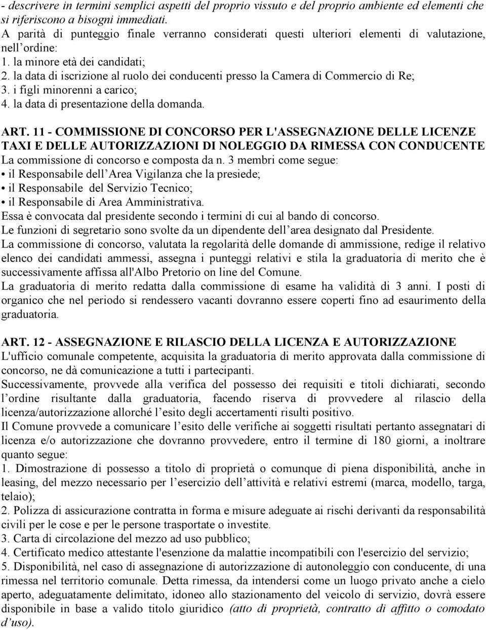 la data di iscrizione al ruolo dei conducenti presso la Camera di Commercio di Re; 3. i figli minorenni a carico; 4. la data di presentazione della domanda. ART.