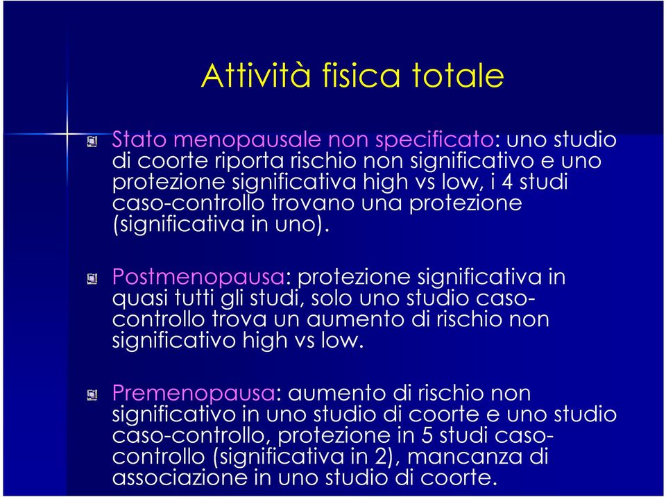 Postmenopausa: protezione significativa in quasi tutti gli studi, solo uno studio caso- controllo trova un aumento di rischio non significativo high vs