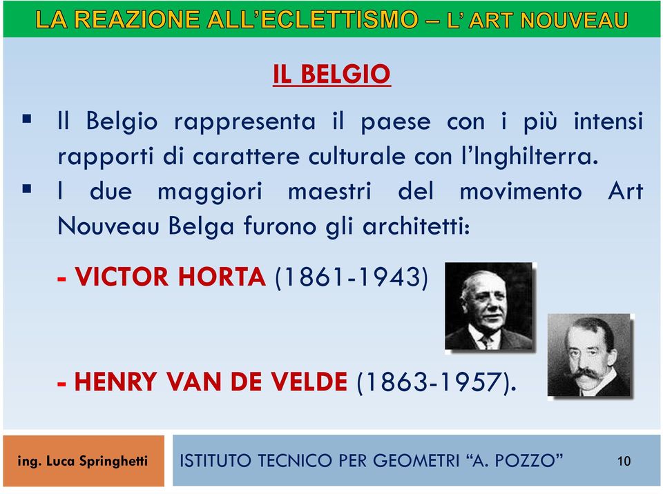 I due maggiori maestri del movimento Art Nouveau Belga furono gli