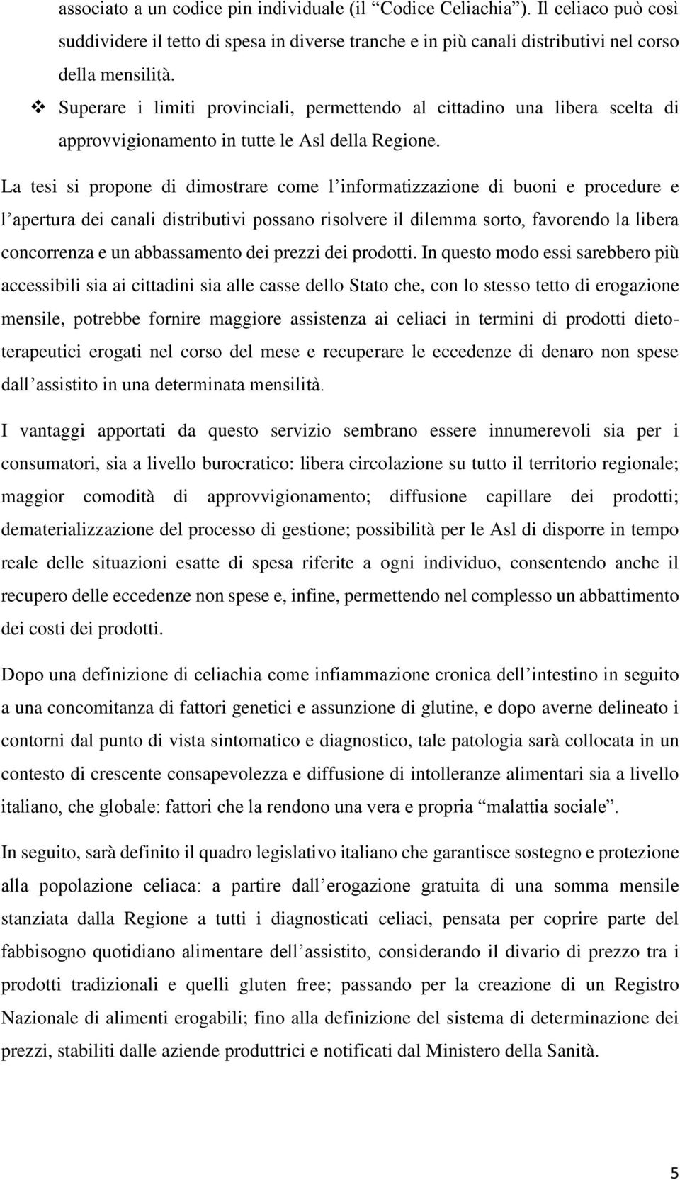 La tesi si propone di dimostrare come l informatizzazione di buoni e procedure e l apertura dei canali distributivi possano risolvere il dilemma sorto, favorendo la libera concorrenza e un