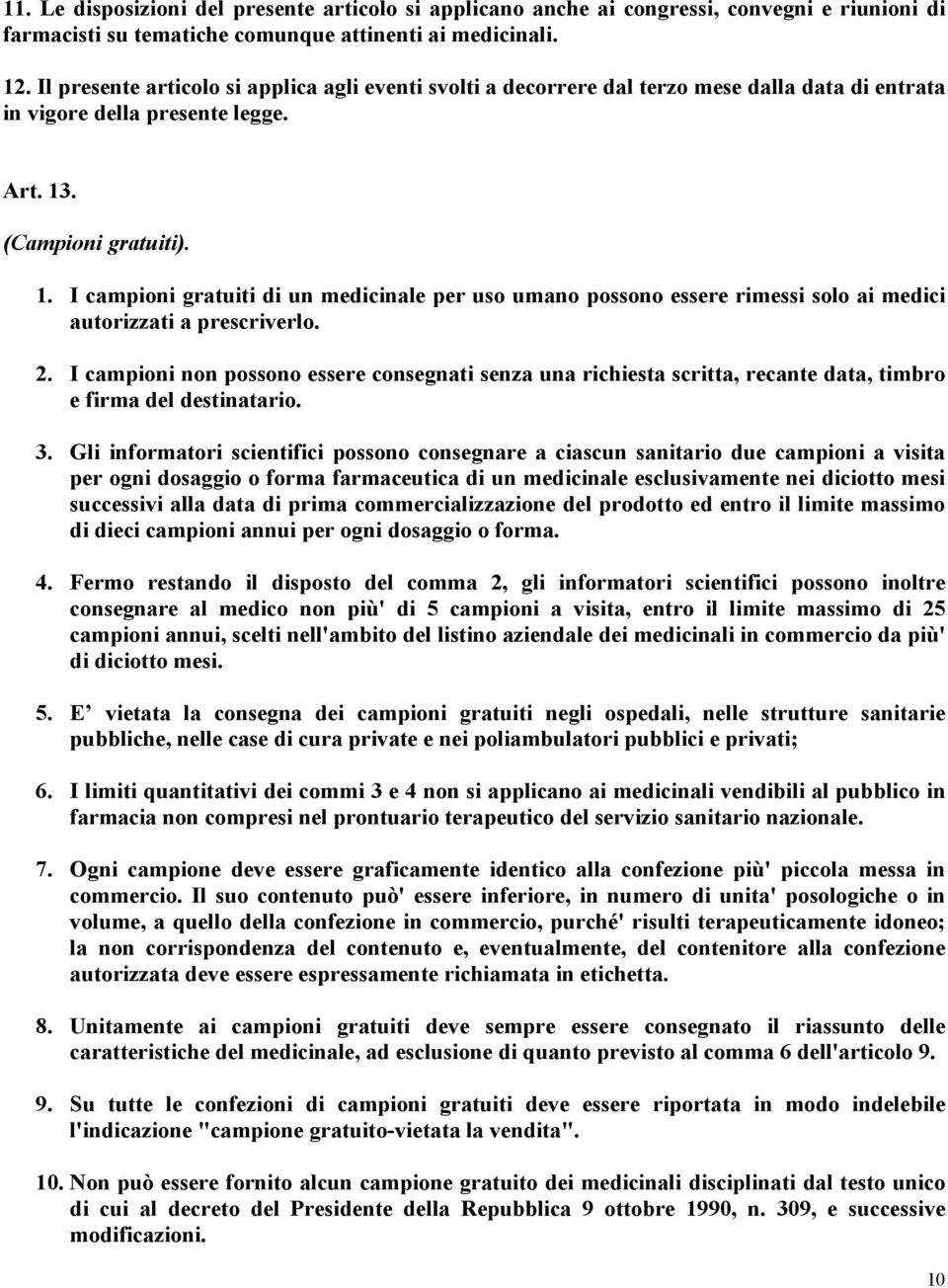 . (Campioni gratuiti). 1. I campioni gratuiti di un medicinale per uso umano possono essere rimessi solo ai medici autorizzati a prescriverlo. 2.