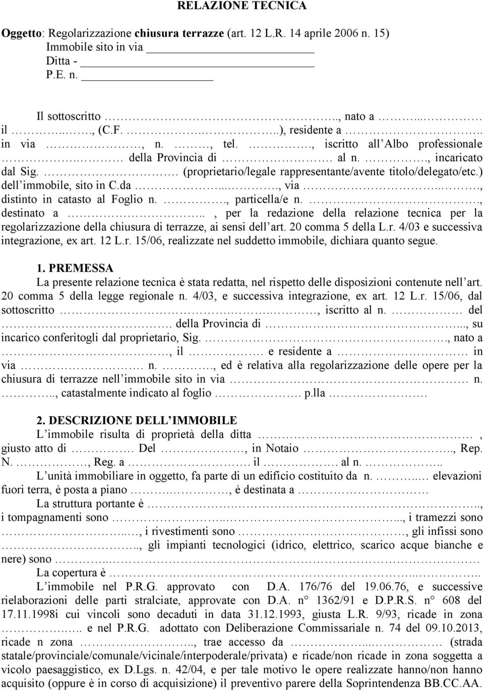 .., distinto in catasto al Foglio n.., particella/e n.., destinato a.., per la redazione della relazione tecnica per la regolarizzazione della chiusura di terrazze, ai sensi dell art.