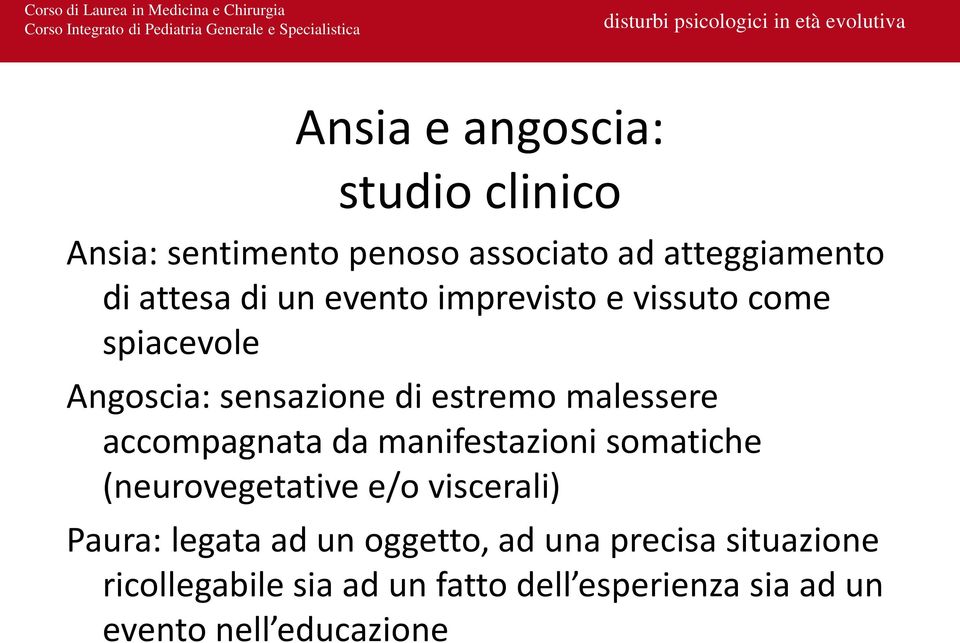 accompagnata da manifestazioni somatiche (neurovegetative e/o viscerali) Paura: legata ad un