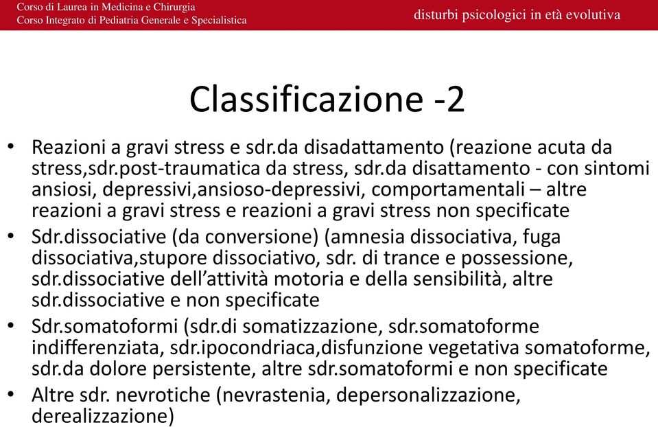 dissociative (da conversione) (amnesia dissociativa, fuga dissociativa,stupore dissociativo, sdr. di trance e possessione, sdr.dissociative dell attività motoria e della sensibilità, altre sdr.