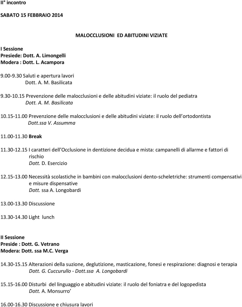 Assumma 11.30-12.15 I caratteri dell Occlusione in dentizione decidua e mista: campanelli di allarme e fattori di rischio Dott. D. Esercizio 12.15-13.