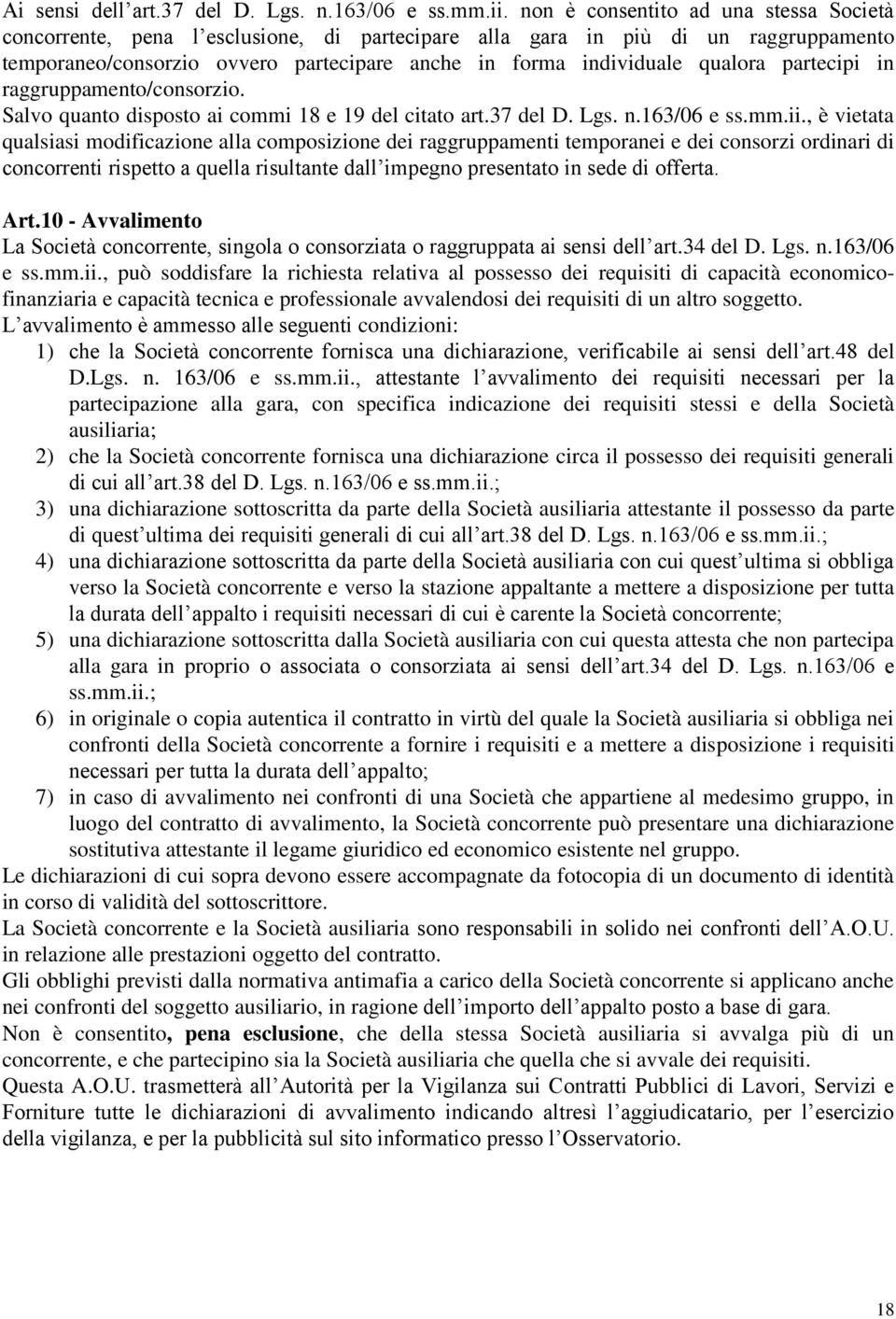 partecipi in raggruppamento/consorzio. Salvo quanto disposto ai commi 18 e 19 del citato art.37 del D. Lgs. n.163/06 e ss.mm.ii.