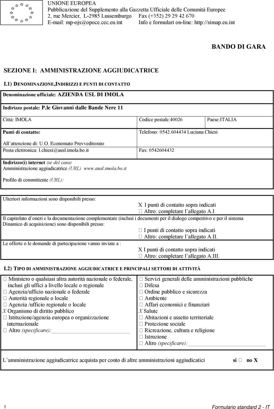 1) DENOMINAZIONE,INDIRIZZI E PUNTI DI CONTATTO Denominazione ufficiale: AZIENDA USL DI IMOLA Indirizzo postale: P.