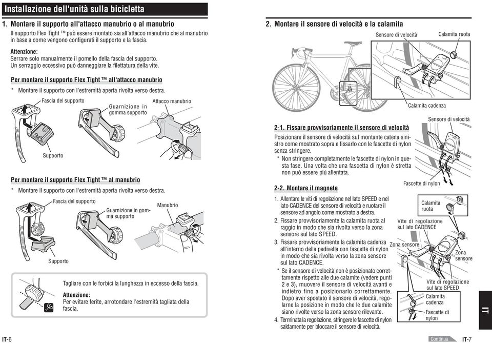 Montare il sensore di velocità e la calamita Sensore di velocità Calamita ruota Attenzione: Serrare solo manualmente il pomello della fascia del supporto.