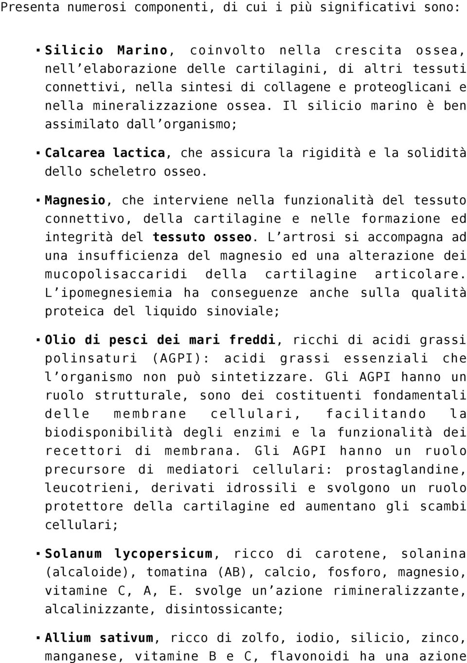 Magnesio, che interviene nella funzionalità del tessuto connettivo, della cartilagine e nelle formazione ed integrità del tessuto osseo.