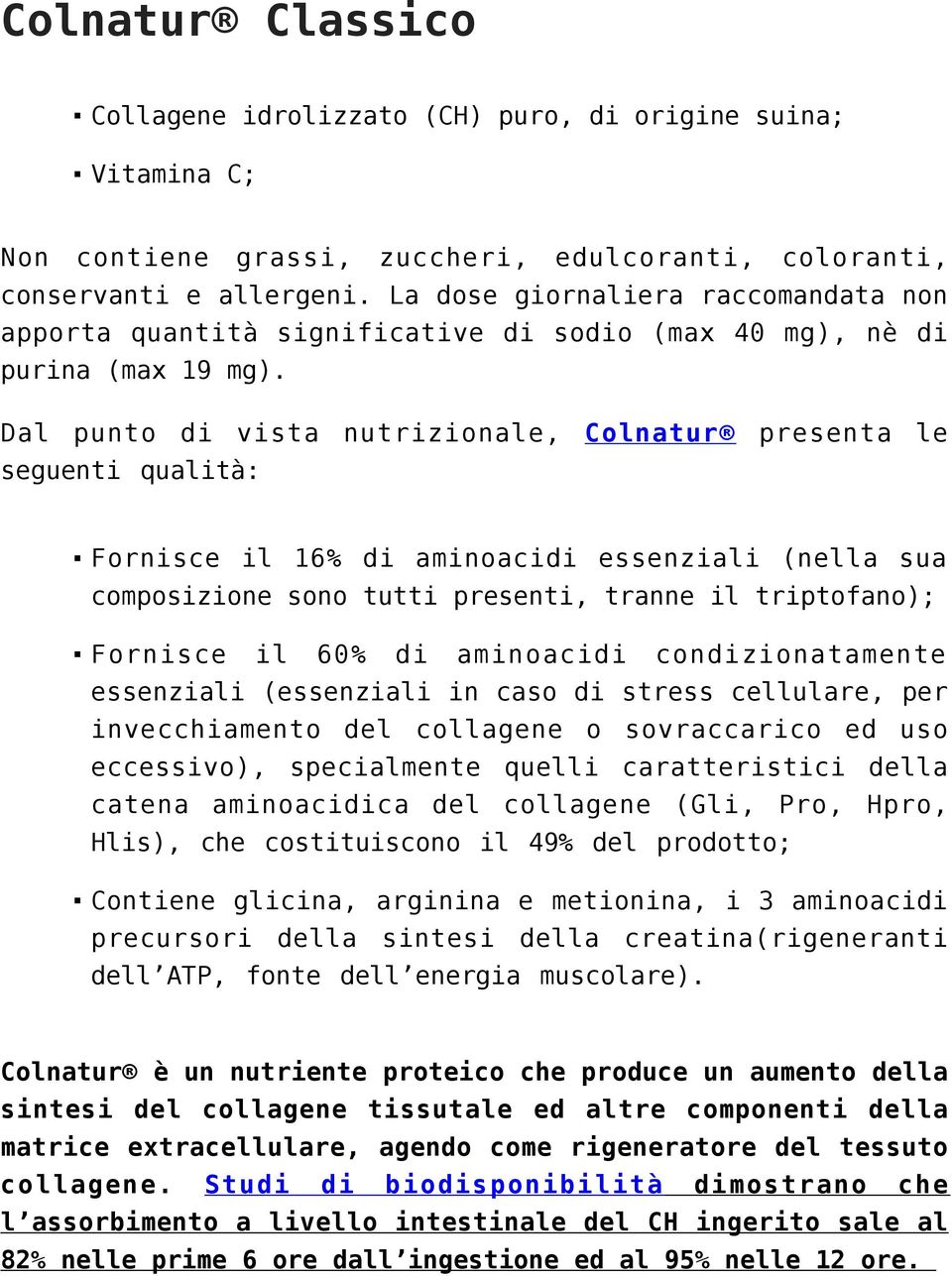 Dal punto di vista nutrizionale, Colnatur presenta le seguenti qualità: Fornisce il 16% di aminoacidi essenziali (nella sua composizione sono tutti presenti, tranne il triptofano); Fornisce il 60% di