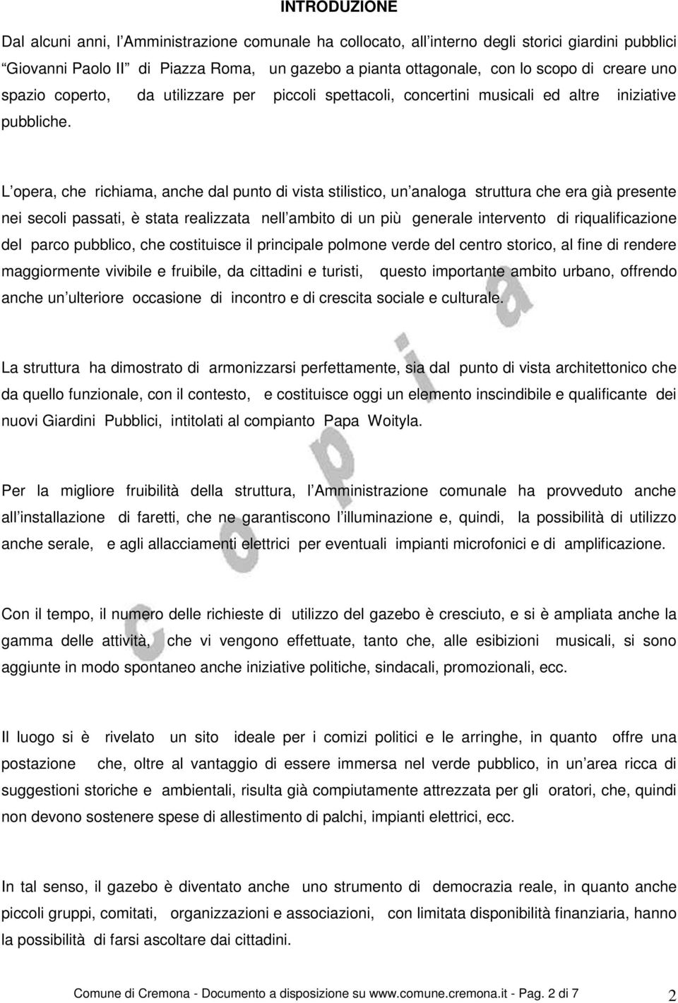 L opera, che richiama, anche dal punto di vista stilistico, un analoga struttura che era già presente nei secoli passati, è stata realizzata nell ambito di un più generale intervento di