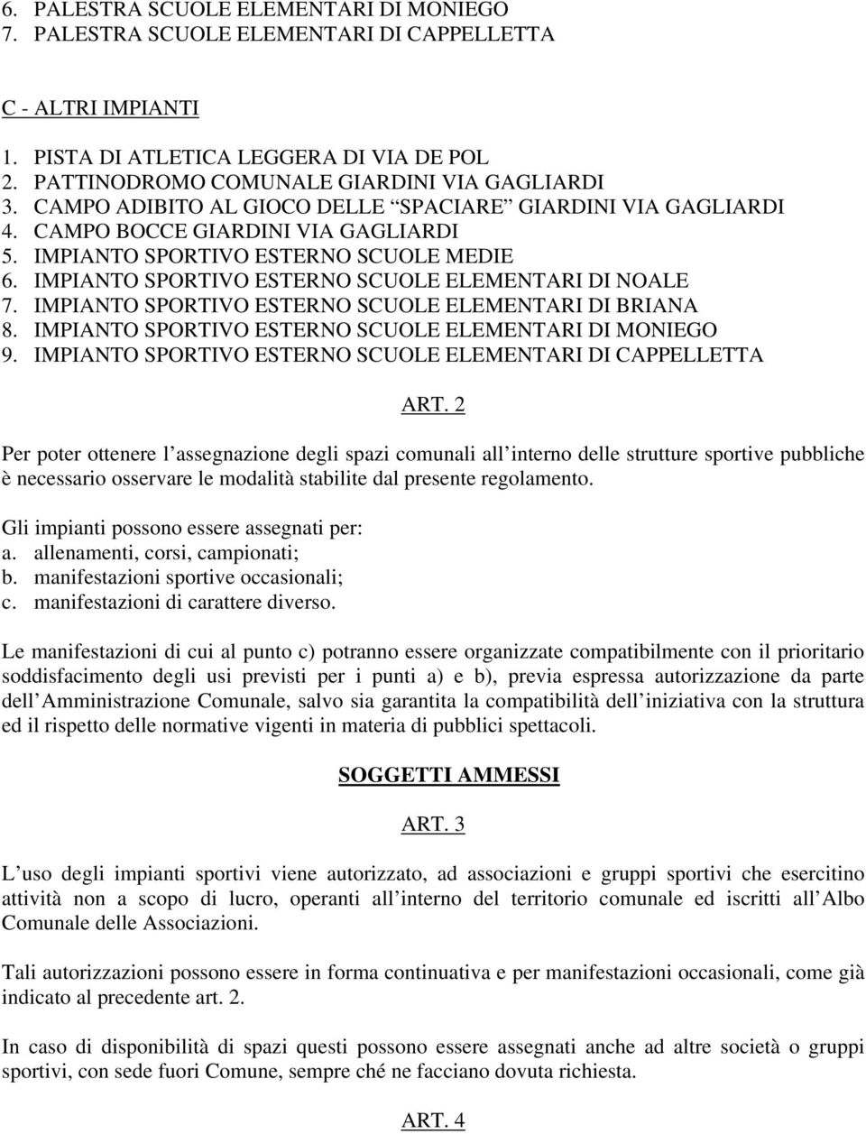 IMPIANTO SPORTIVO ESTERNO SCUOLE ELEMENTARI DI BRIANA 8. IMPIANTO SPORTIVO ESTERNO SCUOLE ELEMENTARI DI MONIEGO 9. IMPIANTO SPORTIVO ESTERNO SCUOLE ELEMENTARI DI CAPPELLETTA ART.