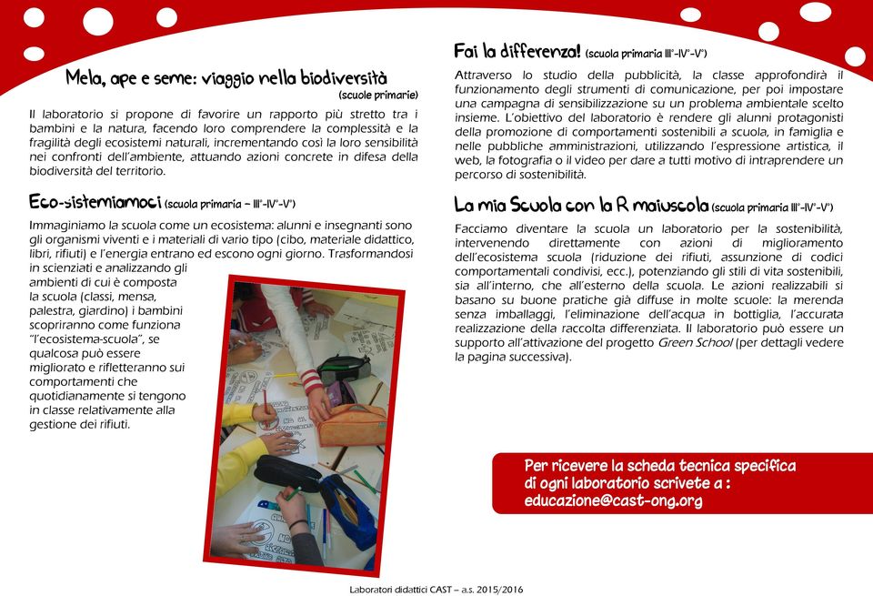 naturali, incrementando così la loro sensibilità nei confronti dell ambiente, attuando azioni concrete in difesa della biodiversità del territorio.