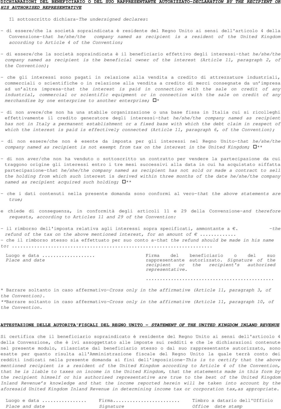 Convention; - di essere/che la società sopraindicata è il beneficiario effettivo degli interessi-that he/she/the company named as recipient is the beneficial owner of the interest (Article 11,