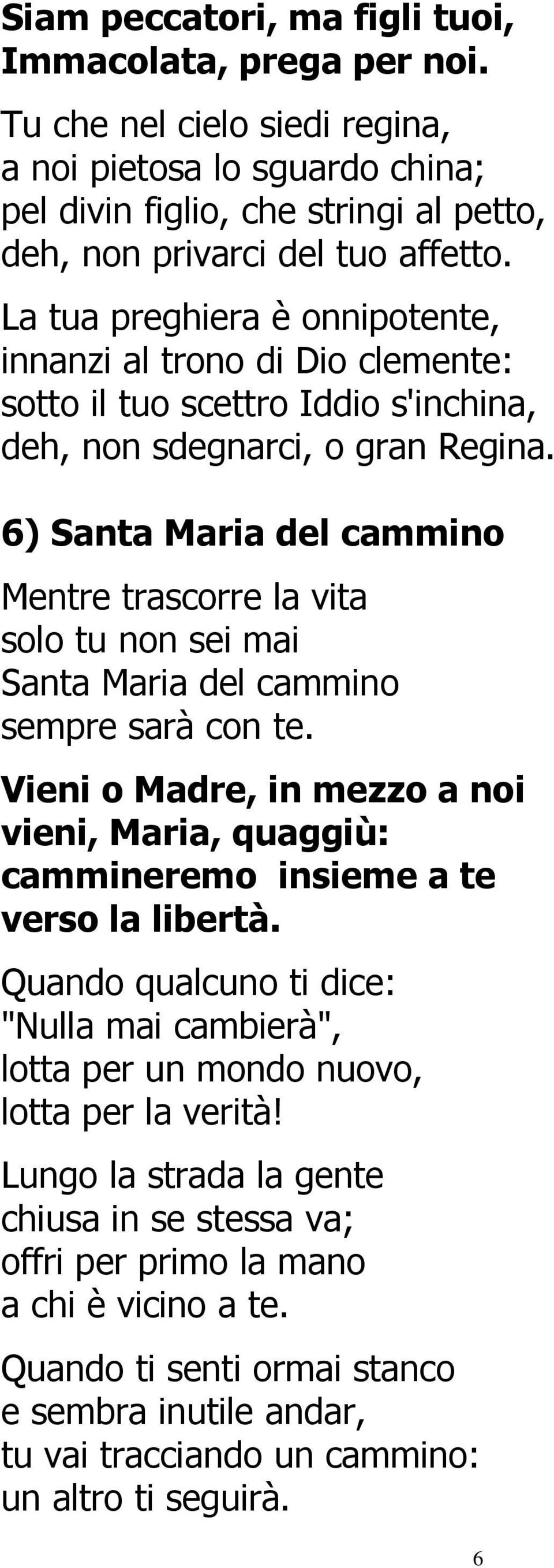6) Santa Maria del cammino Mentre trascorre la vita solo tu non sei mai Santa Maria del cammino sempre sarà con te.