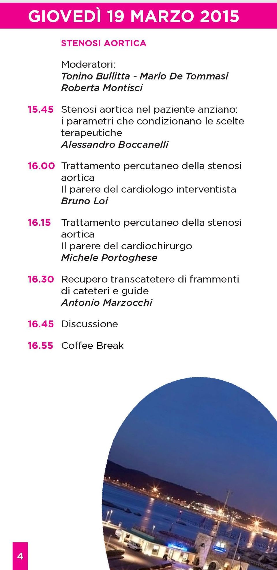 00 Trattamento percutaneo della stenosi aortica Il parere del cardiologo interventista Bruno Loi 16.