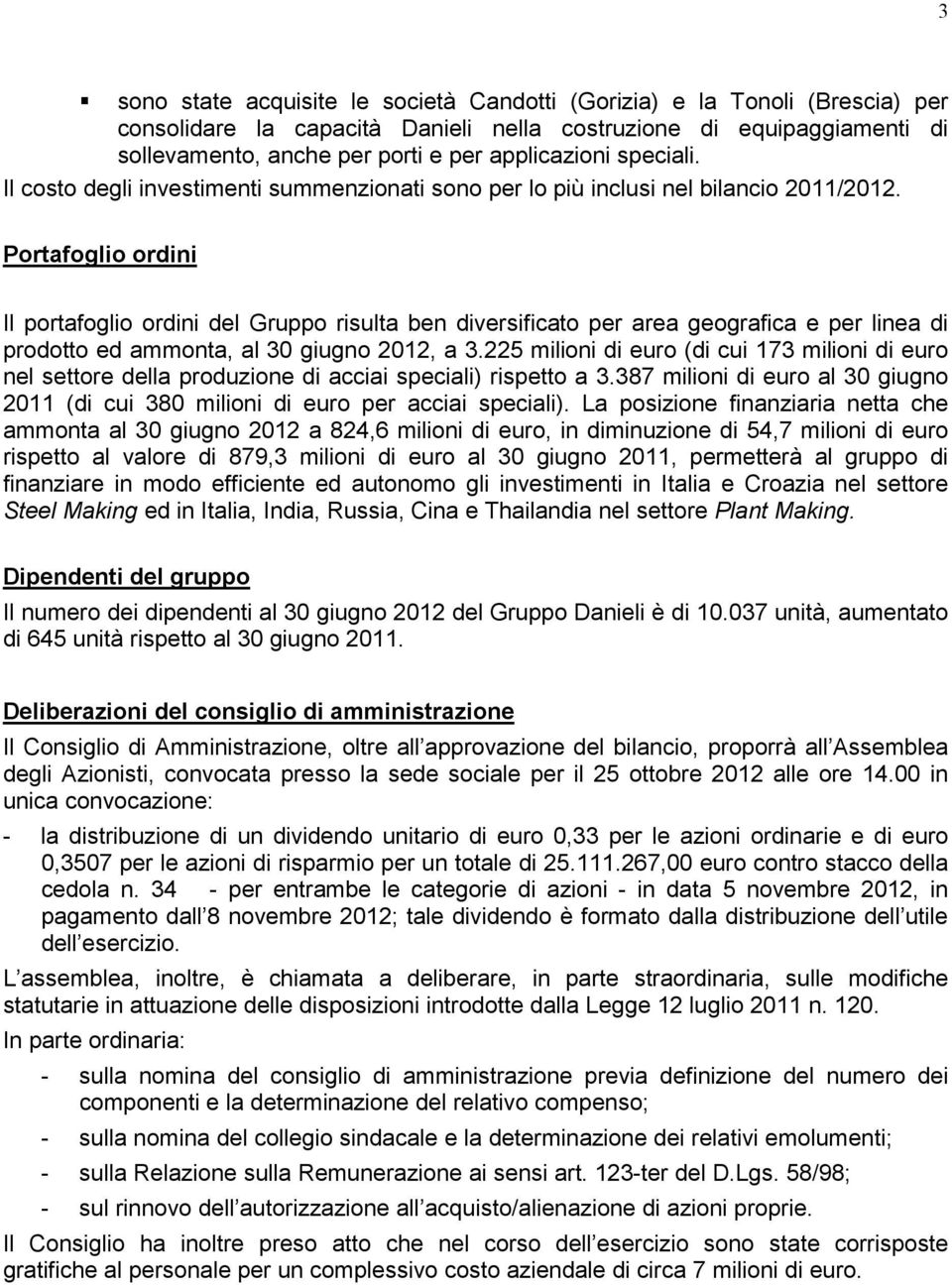 Portafoglio ordini Il portafoglio ordini del Gruppo risulta ben diversificato per area geografica e per linea di prodotto ed ammonta, al 30 giugno 2012, a 3.