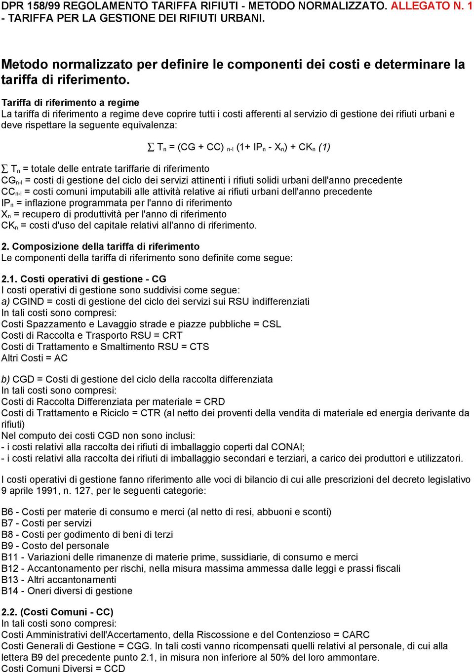 Tariffa di riferimento a regime La tariffa di riferimento a regime deve coprire tutti i costi afferenti al servizio di gestione dei rifiuti urbani e deve rispettare la seguente equivalenza: T n = (CG