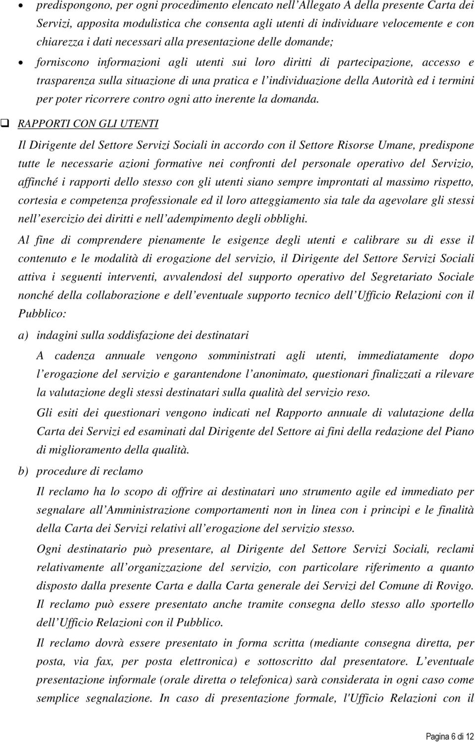 Autorità ed i termini per poter ricorrere contro ogni atto inerente la domanda.