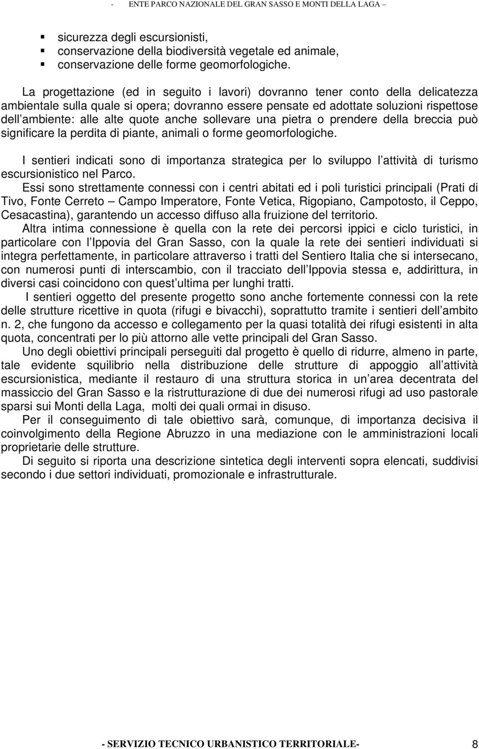 quote anche sollevare una pietra o prendere della breccia può significare la perdita di piante, animali o forme geomorfologiche.