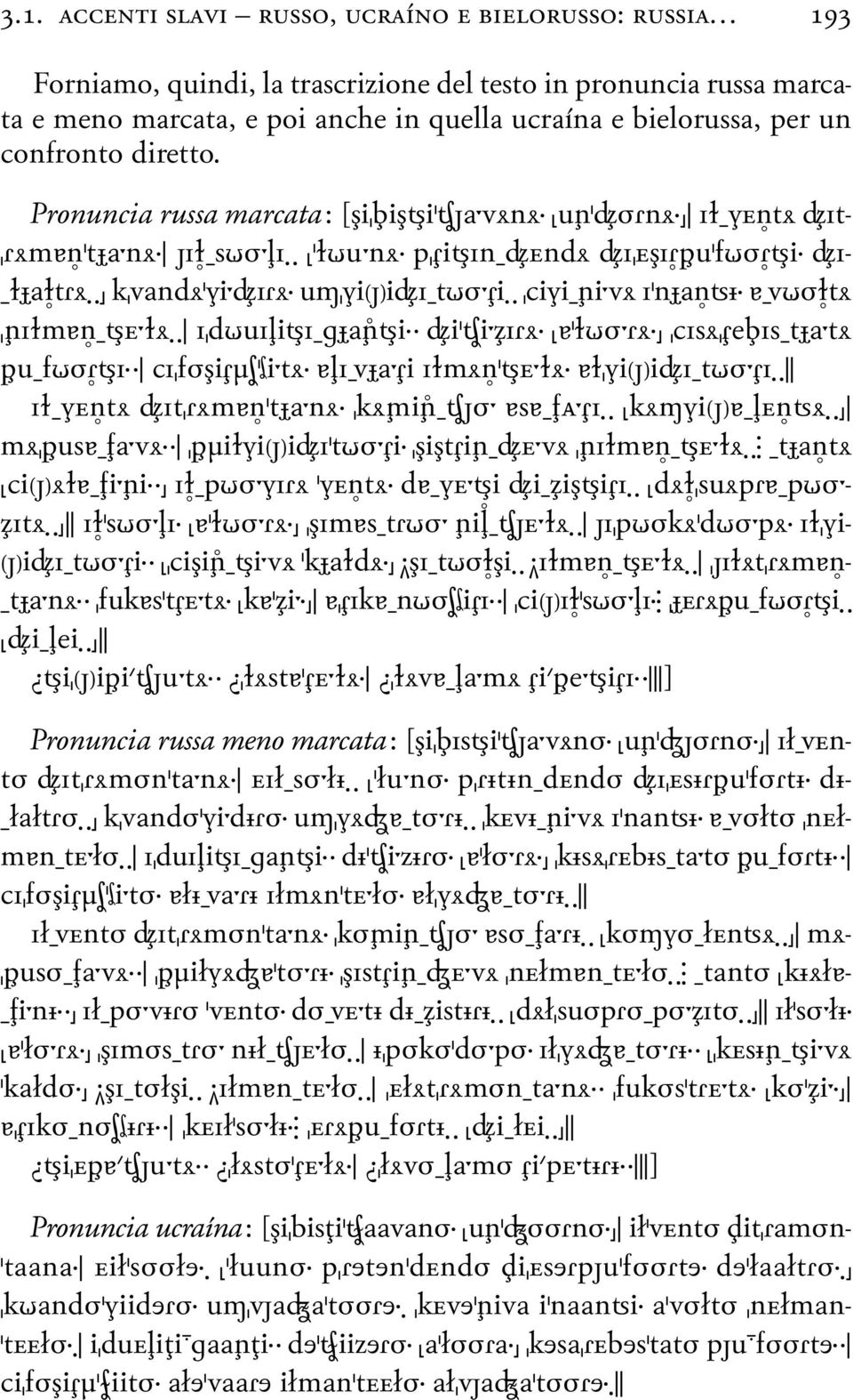 Pronuncia russa marcata\ (Ài&biÀ i'cãa;vxnx2 ìu~'áørnx2œ Iıçv ntx ÁIt- &Rxmån'tFa;nx2 ãióçsjø; I3 3 ì'ıju;nx2 p&çi InçÁ ndx ÁI& ÀIÍpu'fjøÍ i2 ÁIçıFaÓtRx3 3œ k&vandx'vi;áirx2 um&vi[ã]iáiçtjø;çi3 3 &