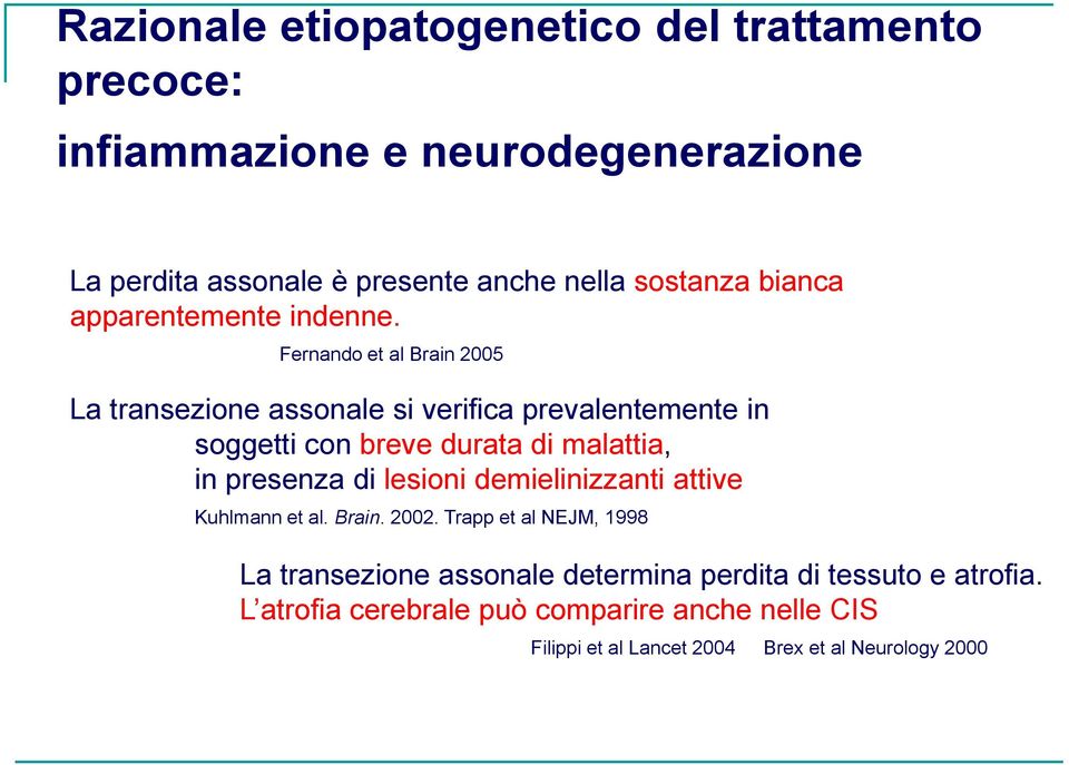 Fernando et al Brain 2005 La transezione assonale si verifica prevalentemente in soggetti con breve durata di malattia, in presenza di