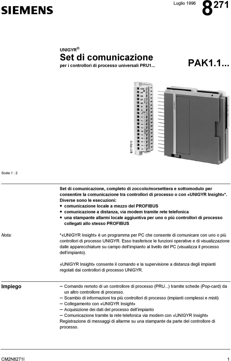 processo collegati allo stesso PROFIBUS *«UNIGYR Insight» è un programma per PC che consente di comunicare con uno o più controllori di processo UNIGYR.