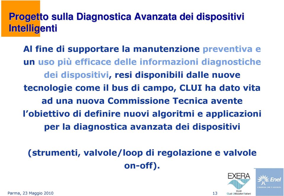 campo, CLUI ha dato vita ad una nuova Commissione Tecnica avente l obiettivo di definire nuovi algoritmi e applicazioni