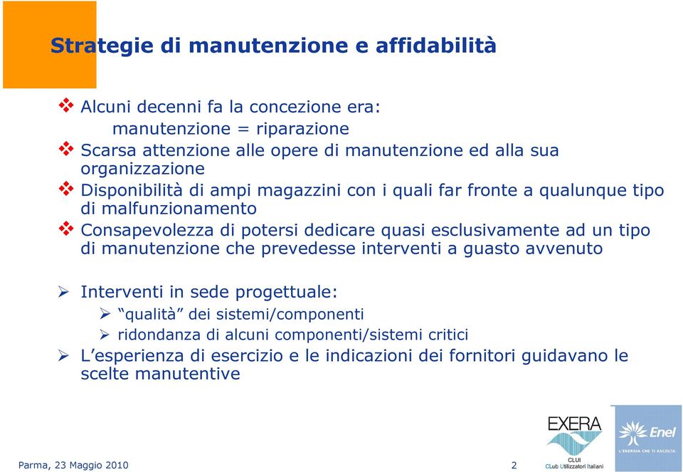 quasi esclusivamente ad un tipo di manutenzione che prevedesse interventi a guasto avvenuto Interventi in sede progettuale: qualità dei sistemi/componenti