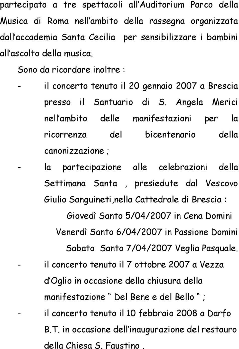 Angela Merici nell ambito delle manifestazioni per la ricorrenza del bicentenario della canonizzazione ; - la partecipazione alle celebrazioni della Settimana Santa, presiedute dal Vescovo Giulio