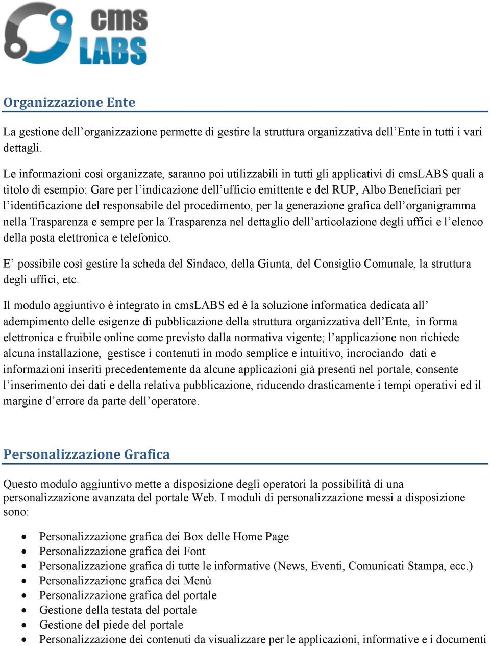 l identificazione del responsabile del procedimento, per la generazione grafica dell organigramma nella Trasparenza e sempre per la Trasparenza nel dettaglio dell articolazione degli uffici e l