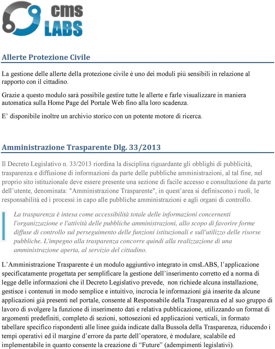 E disponibile inoltre un archivio storico con un potente motore di ricerca. Amministrazione Trasparente Dlg. 33/2013 Il Decreto Legislativo n.