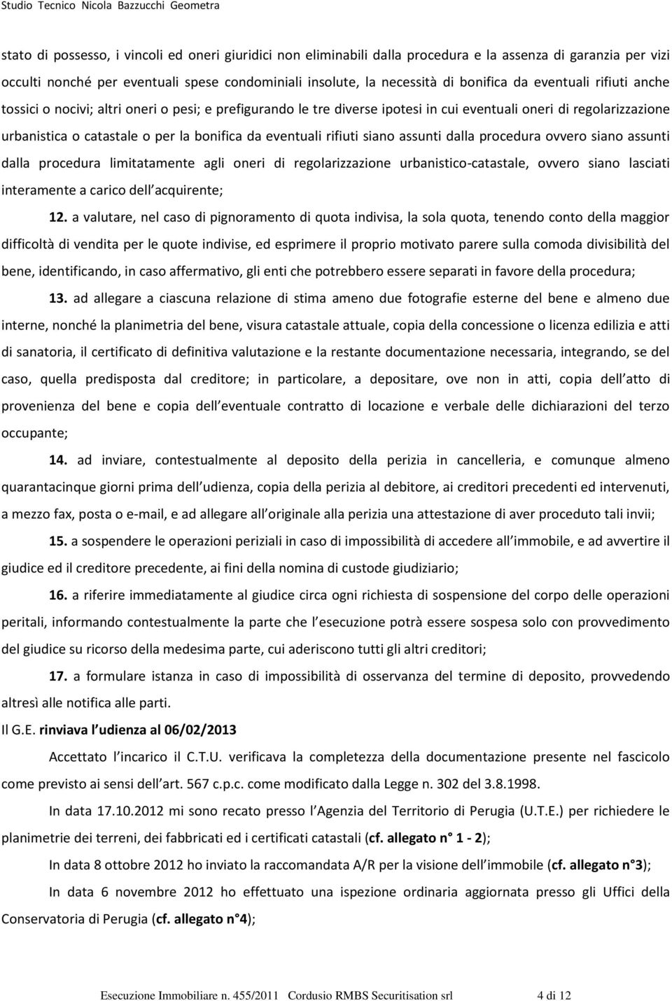 rifiuti siano assunti dalla procedura ovvero siano assunti dalla procedura limitatamente agli oneri di regolarizzazione urbanistico-catastale, ovvero siano lasciati interamente a carico dell