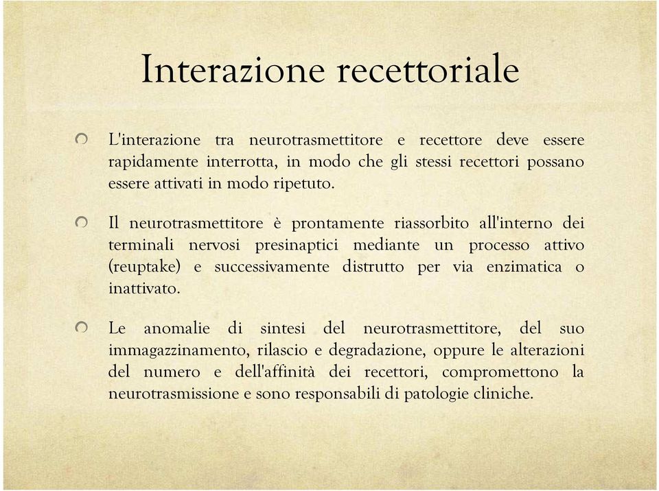 Il neurotrasmettitore è prontamente riassorbito all'interno dei terminali nervosi presinaptici mediante un processo attivo (reuptake) e successivamente