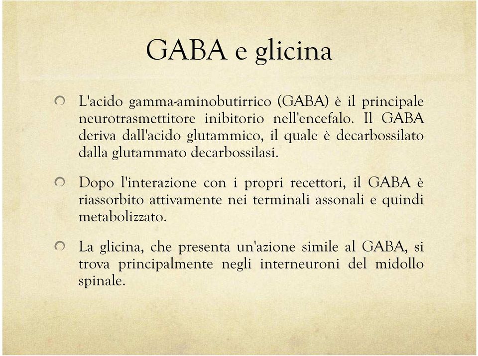 Dopo l'interazione con i propri recettori, il GABA è riassorbito attivamente nei terminali assonali e quindi