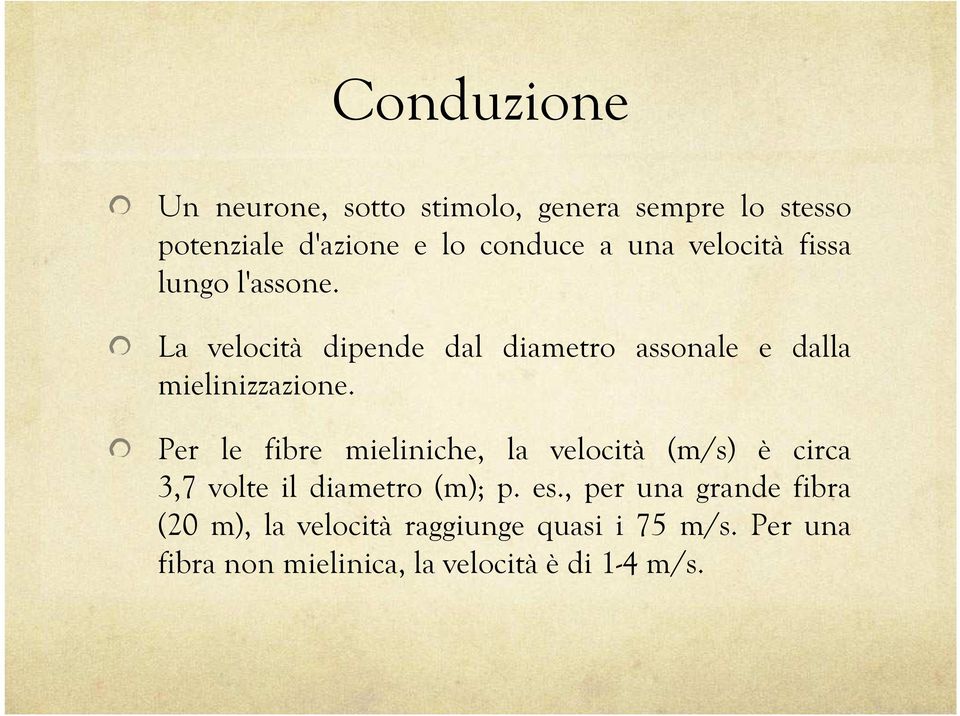 Per le fibre mieliniche, la velocità (m/s) è circa 3,7 volte il diametro (m); p. es.