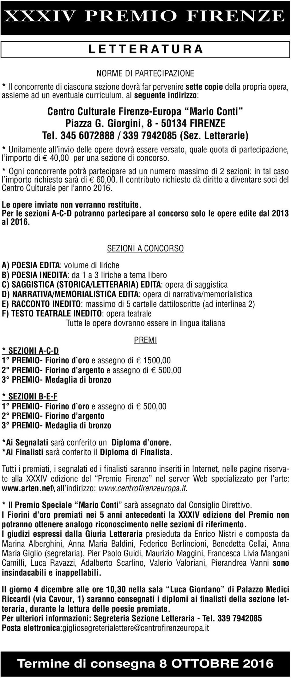 Letterarie) * Unitamente all invio delle opere dovrà essere versato, quale quota di partecipazione, l importo di 40,00 per una sezione di concorso.