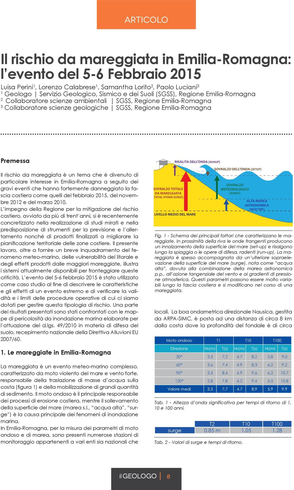 è un tema che è divenuto di particolare interesse in Emilia-Romagna a seguito dei gravi eventi che hanno fortemente danneggiato la fascia costiera come quelli del febbraio 2015, del novembre 2012 e