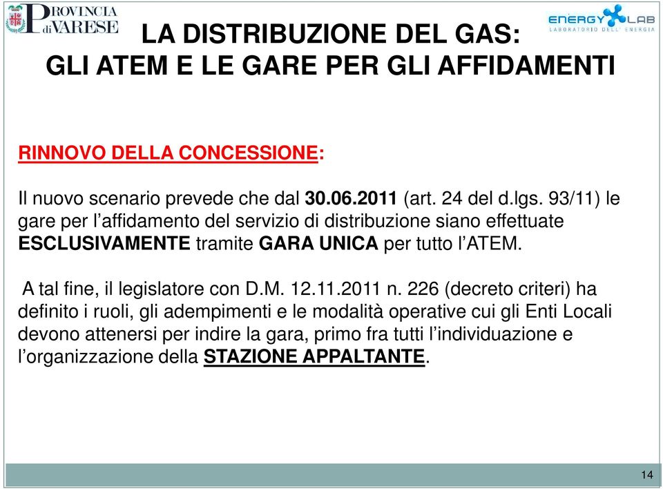 l ATEM. A tal fine, il legislatore con D.M. 12.11.2011 n.