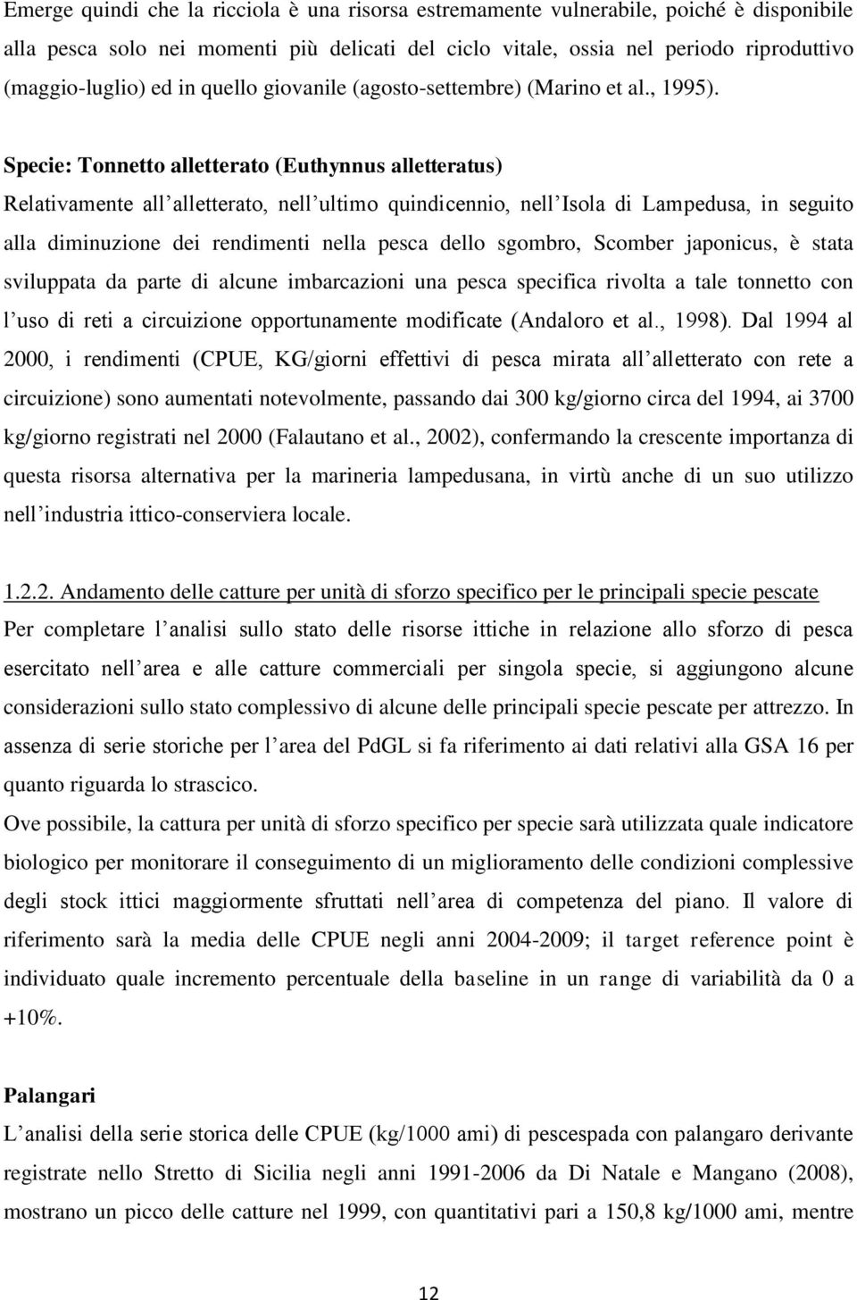 Specie: Tonnetto alletterato (Euthynnus alletteratus) Relativamente all alletterato, nell ultimo quindicennio, nell Isola di Lampedusa, in seguito alla diminuzione dei rendimenti nella pesca dello