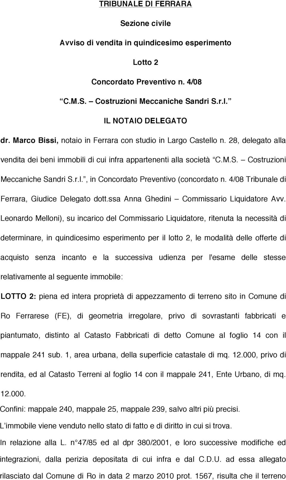 4/08 Tribunale di Ferrara, Giudice Delegato dott.ssa Anna Ghedini Commissario Liquidatore Avv.