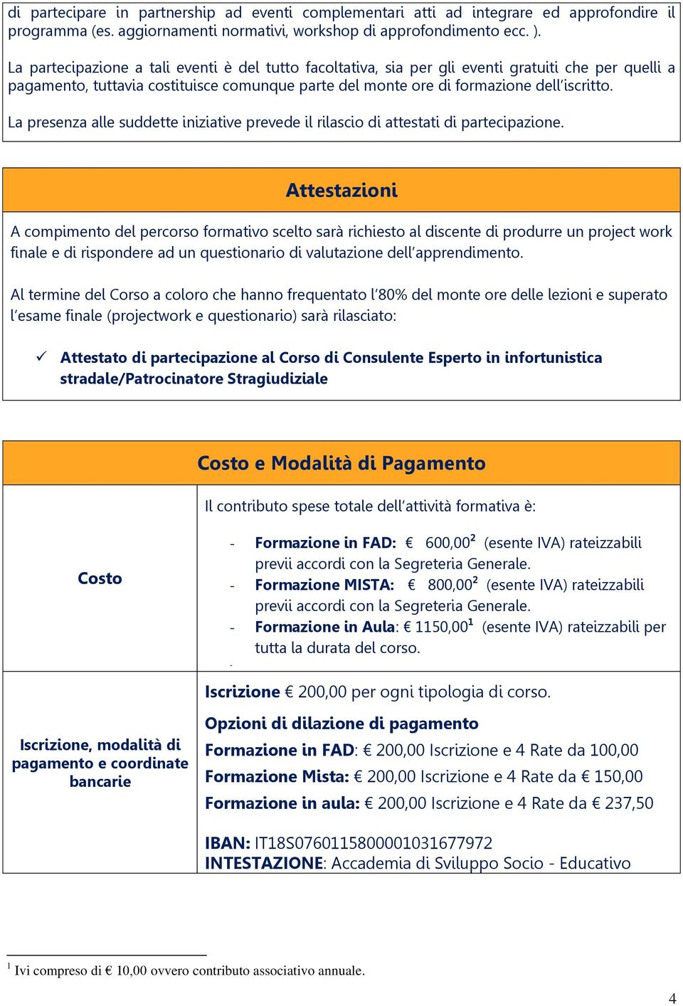 La presenza alle suddette iniziative prevede il rilascio di attestati di partecipazione.