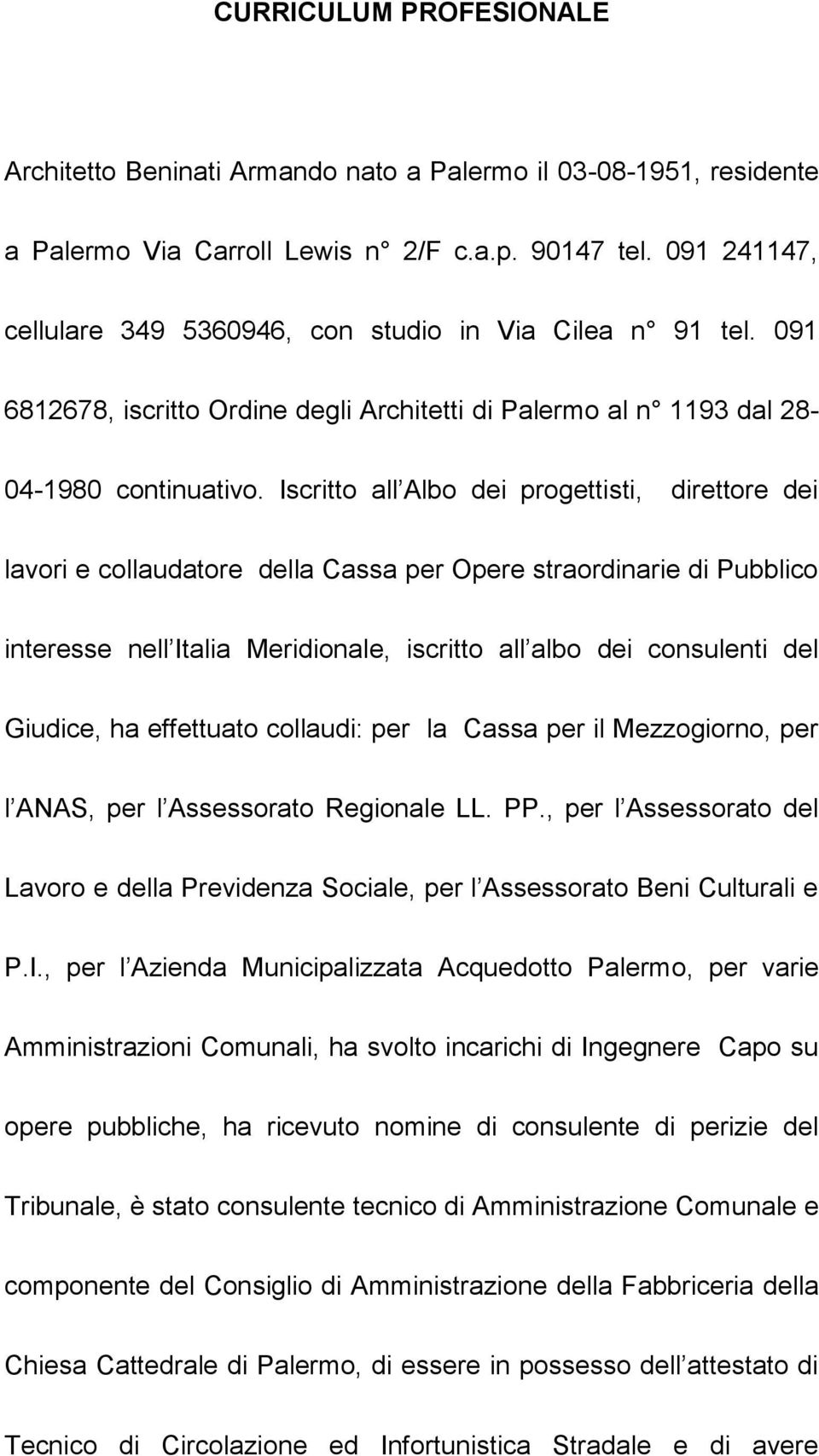 Iscritto all Albo dei progettisti, direttore dei lavori e collaudatore della Cassa per Opere straordinarie di Pubblico interesse nell Italia Meridionale, iscritto all albo dei consulenti del Giudice,