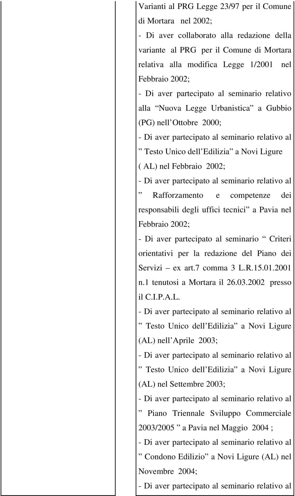 competenze dei responsabili degli uffici tecnici a Pavia nel Febbraio 2002; - Di aver partecipato al seminario Criteri orientativi per la redazione del Piano dei Servizi ex art.7 comma 3 L.R.15.01.