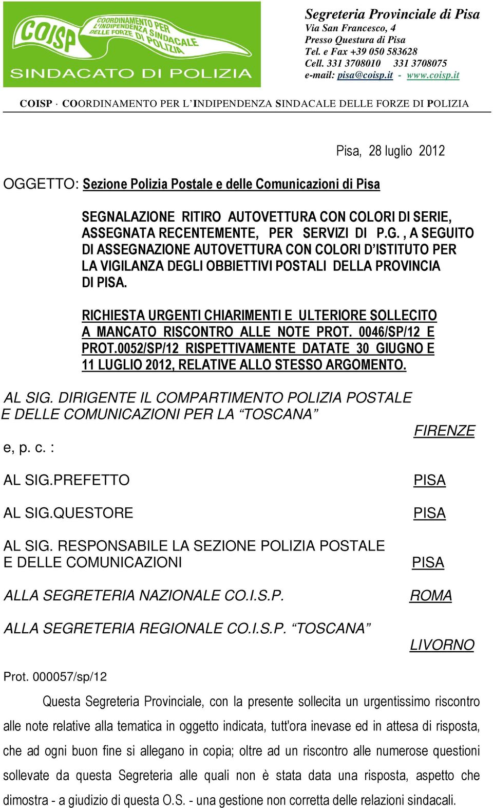 it Pisa, 08 Febbraio COISP COORDINAMENTO PER L INDIPENDENZA SINDACALE DELLE FORZE DI POLIZIA OGGETTO: Sezione Polizia Postale e delle Comunicazioni di Pisa Pisa, 28 luglio 2012 SEGNALAZIONE RITIRO