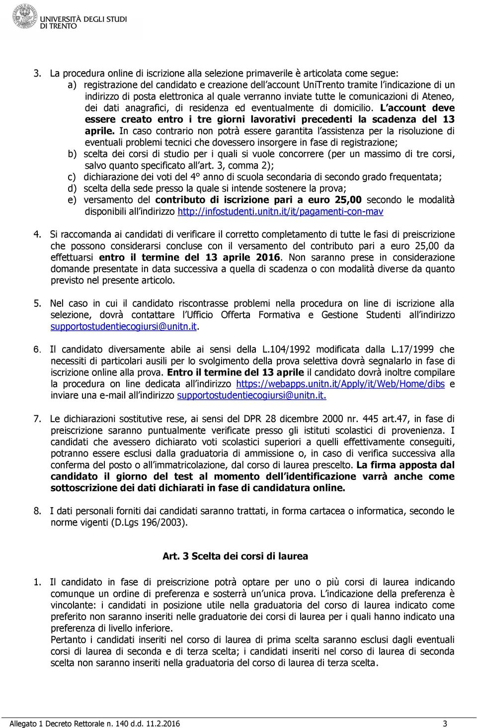 L account deve essere creato entro i tre giorni lavorativi precedenti la scadenza del 13 aprile.