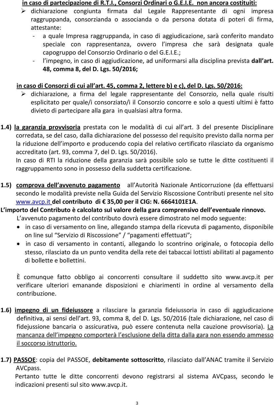 quale Impresa raggruppanda, in caso di aggiudicazione, sarà conferito mandato speciale con rappresentanza, ovvero l impresa che sarà designata quale capogruppo del Consorzio Ordinario o del G.E.